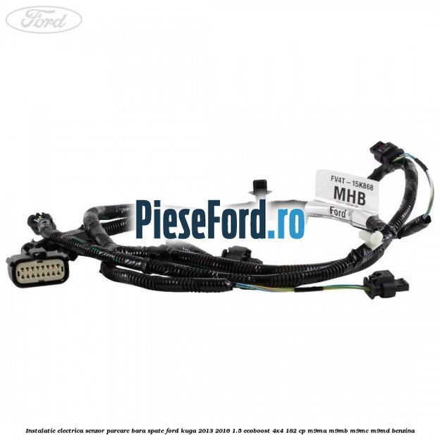 Instalatie electrica senzor parcare bara spate Ford Kuga 2013-2016 1.5 EcoBoost 4x4 182 cp M9MA, M9MB, M9MC, M9MD benzina