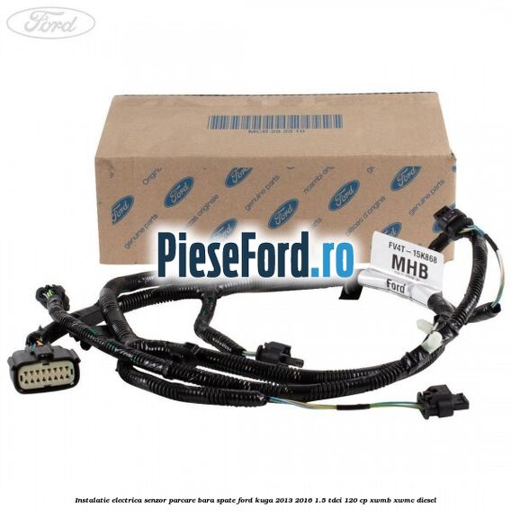 Instalatie electrica senzor parcare bara spate Ford Kuga 2013-2016 1.5 TDCi 120 cp XWMB, XWMC diesel