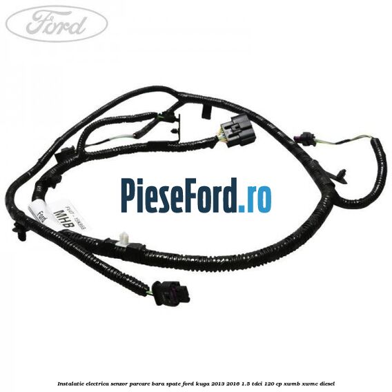 Instalatie electrica senzor parcare bara spate Ford Kuga 2013-2016 1.5 TDCi 120 cp XWMB, XWMC diesel