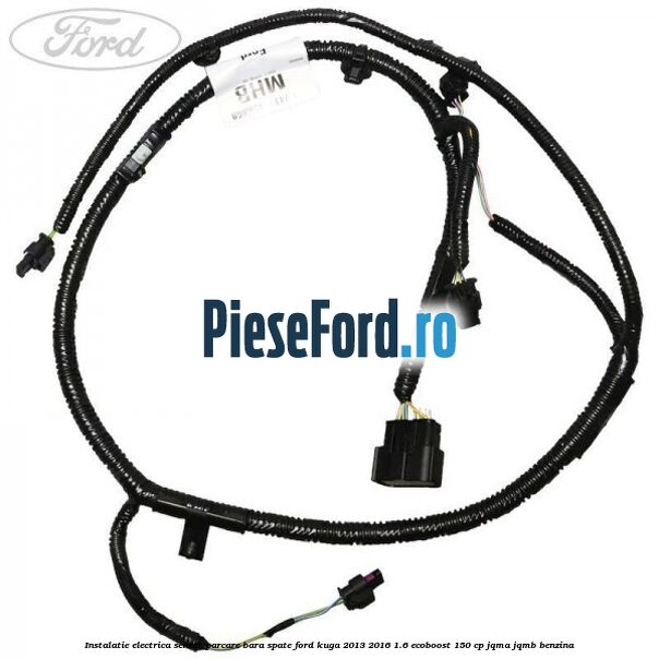 Instalatie electrica senzor parcare bara spate Ford Kuga 2013-2016 1.6 EcoBoost 150 cp JQMA, JQMB benzina