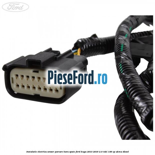 Instalatie electrica senzor parcare bara spate Ford Kuga 2013-2016 2.0 TDCi 136 cp UKMA diesel