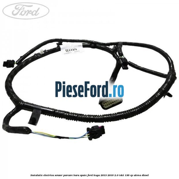 Instalatie electrica senzor parcare bara spate Ford Kuga 2013-2016 2.0 TDCi 136 cp UKMA diesel