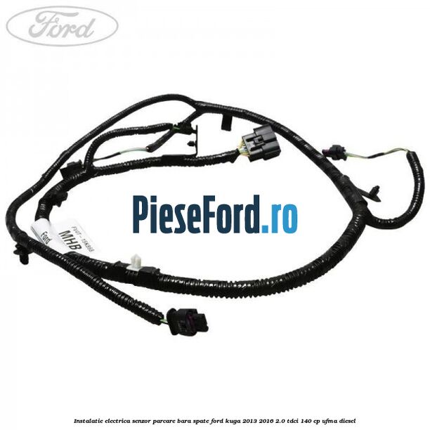 Instalatie electrica senzor parcare bara spate Ford Kuga 2013-2016 2.0 TDCi 140 cp UFMA diesel