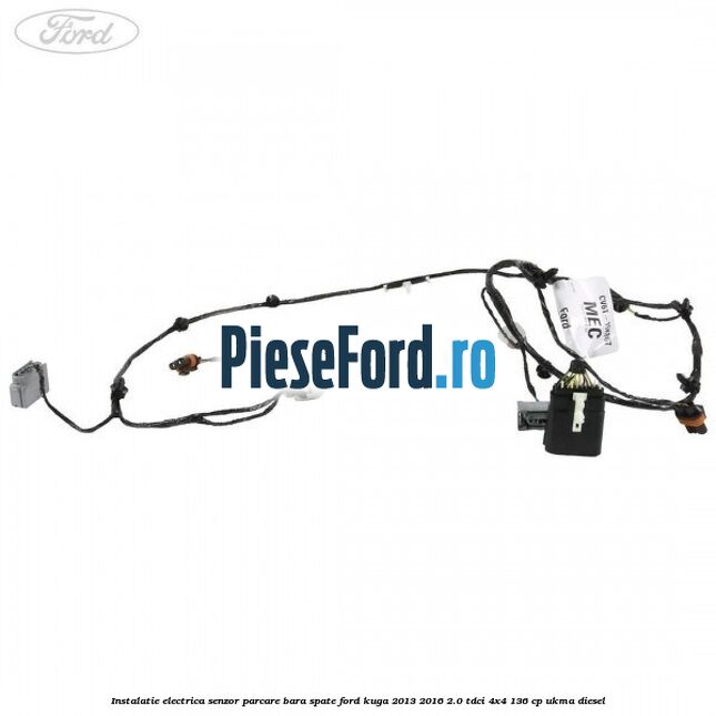 Instalatie electrica senzor parcare bara spate Ford Kuga 2013-2016 2.0 TDCi 4x4 136 cp UKMA diesel