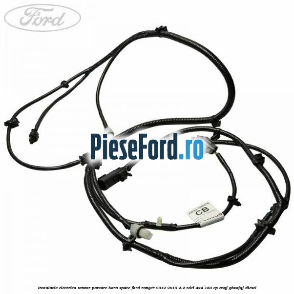 Instalatie electrica senzor parcare bara spate Ford Ranger 2012-2015 2.2 TDCi 4x4 150 cp ENQJ, GBVAJQJ diesel