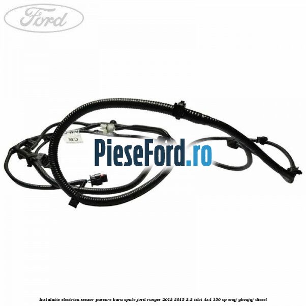 Instalatie electrica senzor parcare bara spate Ford Ranger 2012-2015 2.2 TDCi 4x4 150 cp ENQJ, GBVAJQJ diesel