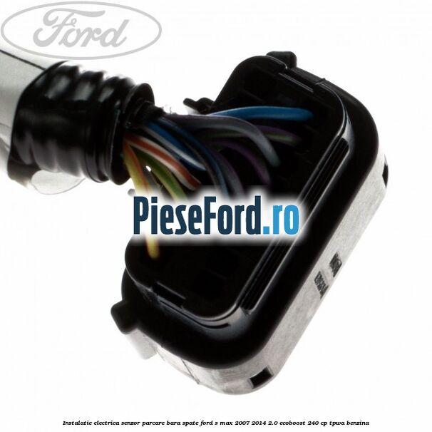 Instalatie electrica senzor parcare bara spate Ford S-Max 2007-2014 2.0 EcoBoost 240 cp TPWA benzina