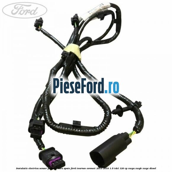 Instalatie electrica senzor parcare bara spate Ford Tourneo Connect 2013-2018 1.5 TDCi 120 cp XWGA, XWGB, XWGC diesel