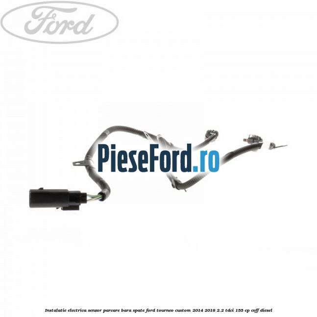 Instalatie electrica senzor parcare bara spate Ford Tourneo Custom 2014-2018 2.2 TDCi 155 cp CVFF diesel