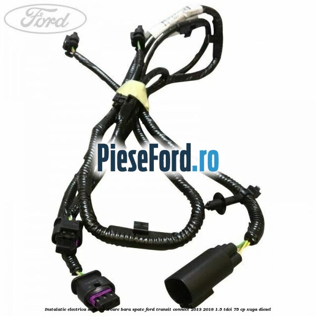 Instalatie electrica senzor parcare bara spate Ford Transit Connect 2013-2018 1.5 TDCi 75 cp XUGA diesel
