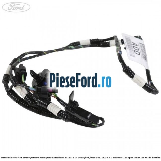 Instalatie electrica senzor parcare bara spate hatchback 01/2011-04/2012 Ford Focus 2011-2014 1.0 EcoBoost 125 cp M1DA, M1DC, M1DD benzina