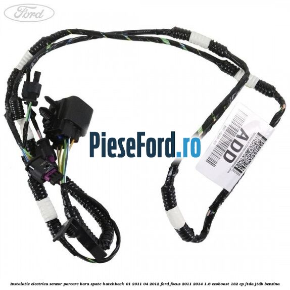 Instalatie electrica senzor parcare bara spate hatchback 01/2011-04/2012 Ford Focus 2011-2014 1.6 EcoBoost 182 cp JTDA, JTDB benzina