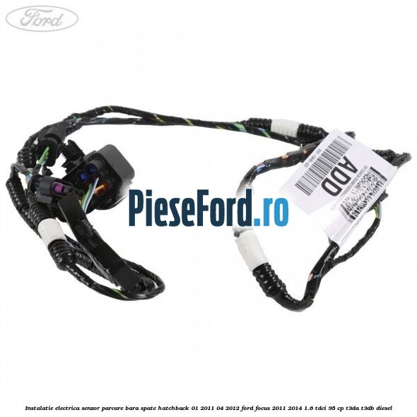 Instalatie electrica senzor parcare bara spate hatchback 01/2011-04/2012 Ford Focus 2011-2014 1.6 TDCi 95 cp T3DA, T3DB diesel