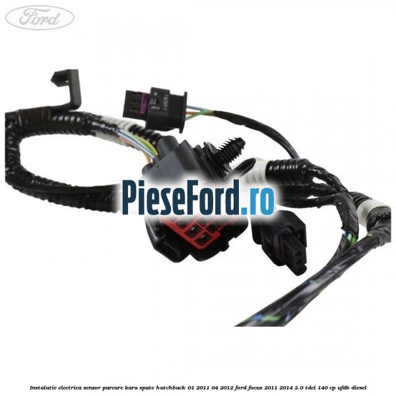 Instalatie electrica senzor parcare bara spate hatchback 01/2011-04/2012 Ford Focus 2011-2014 2.0 TDCi 140 cp UFDB diesel