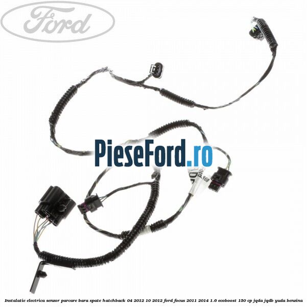 Instalatie electrica senzor parcare bara spate hatchback 04/2012-10/2012 Ford Focus 2011-2014 1.6 EcoBoost 150 cp JQDA, JQDB, YUDA benzina