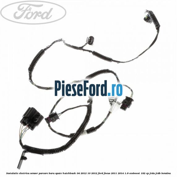 Instalatie electrica senzor parcare bara spate hatchback 04/2012-10/2012 Ford Focus 2011-2014 1.6 EcoBoost 182 cp JTDA, JTDB benzina