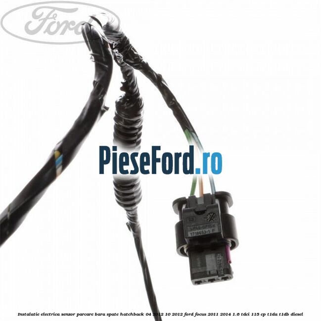 Instalatie electrica senzor parcare bara spate hatchback 04/2012-10/2012 Ford Focus 2011-2014 1.6 TDCi 115 cp T1DA, T1DB diesel