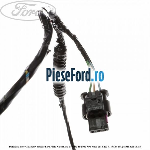 Instalatie electrica senzor parcare bara spate hatchback 04/2012-10/2012 Ford Focus 2011-2014 1.6 TDCi 95 cp T3DA, T3DB diesel