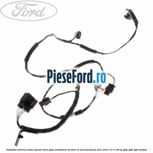 Instalatie electrica senzor parcare bara spate hatchback 04/2012-10/2012 Ford Focus 2011-2014 1.6 Ti 105 cp IQDA, IQDB, IQDC benzina