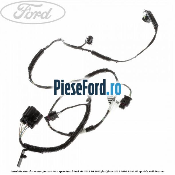 Instalatie electrica senzor parcare bara spate hatchback 04/2012-10/2012 Ford Focus 2011-2014 1.6 Ti 85 cp XTDA, XTDB benzina