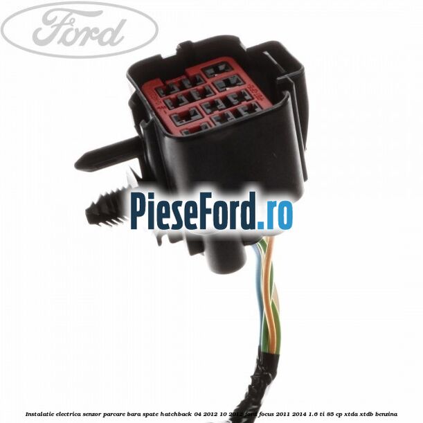 Instalatie electrica senzor parcare bara spate hatchback 04/2012-10/2012 Ford Focus 2011-2014 1.6 Ti 85 cp XTDA, XTDB benzina