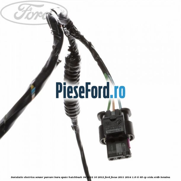 Instalatie electrica senzor parcare bara spate hatchback 04/2012-10/2012 Ford Focus 2011-2014 1.6 Ti 85 cp XTDA, XTDB benzina