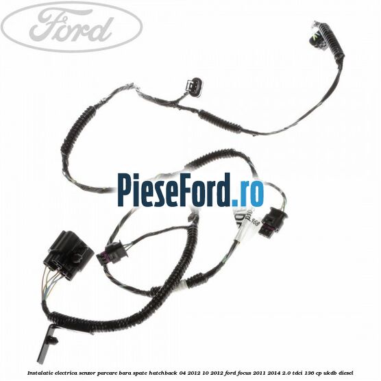 Instalatie electrica senzor parcare bara spate hatchback 04/2012-10/2012 Ford Focus 2011-2014 2.0 TDCi 136 cp UKDB diesel