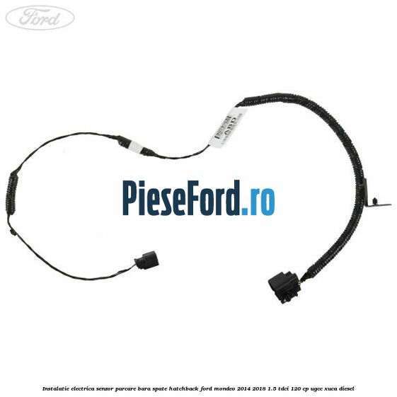 Instalatie electrica senzor parcare bara spate hatchback Ford Mondeo 2014-2018 1.5 TDCi 120 cp UGCC, XUCA diesel