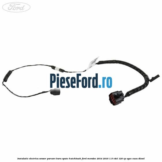 Instalatie electrica senzor parcare bara spate hatchback Ford Mondeo 2014-2018 1.5 TDCi 120 cp UGCC, XUCA diesel