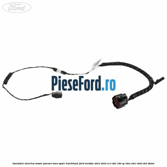 Instalatie electrica senzor parcare bara spate hatchback Ford Mondeo 2014-2018 2.0 TDCi 180 cp T8CA, T8CC, T8CD, T8CL diesel