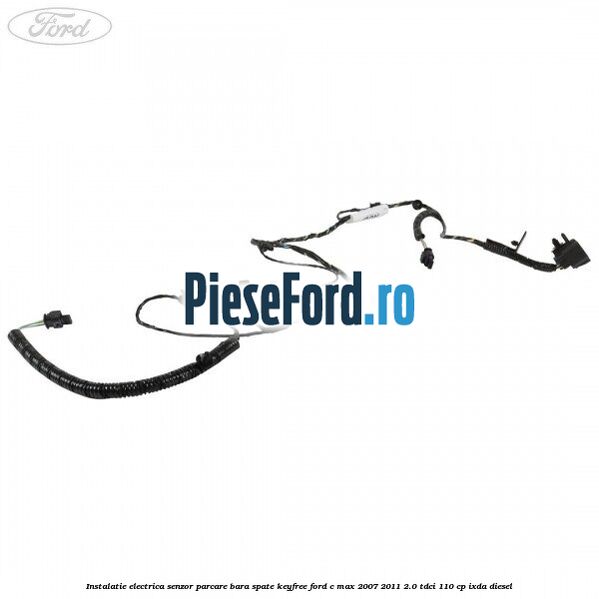 Instalatie electrica senzor parcare bara spate Keyfree Ford C-Max 2007-2011 2.0 TDCi 110 cp IXDA diesel
