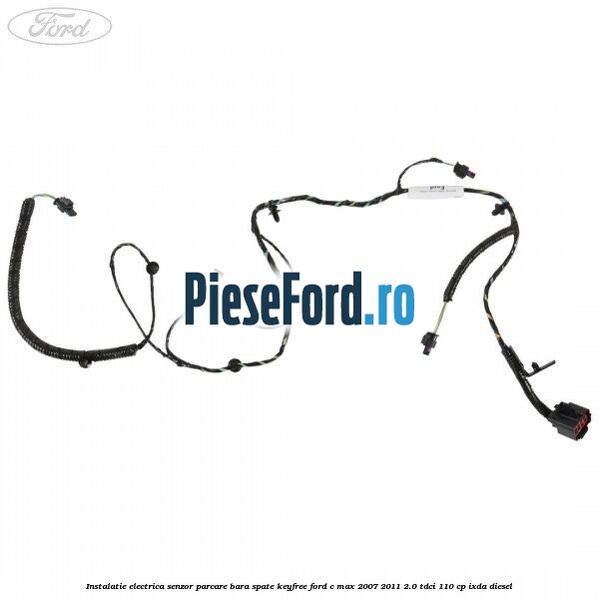 Instalatie electrica senzor parcare bara spate Keyfree Ford C-Max 2007-2011 2.0 TDCi 110 cp IXDA diesel