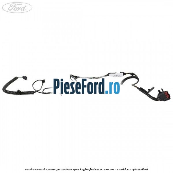 Instalatie electrica senzor parcare bara spate Keyfree Ford C-Max 2007-2011 2.0 TDCi 110 cp IXDA diesel