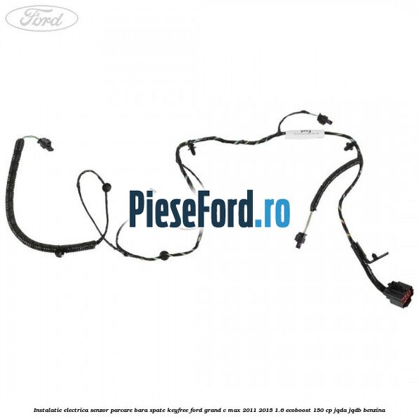Instalatie electrica senzor parcare bara spate Keyfree Ford Grand C-Max 2011-2015 1.6 EcoBoost 150 cp Instalatie electrica senzor parcare bara spate Keyfree Ford Grand C-Max 2011-2015 1.6 EcoBoost 150 cp JQDA, JQDB benzina