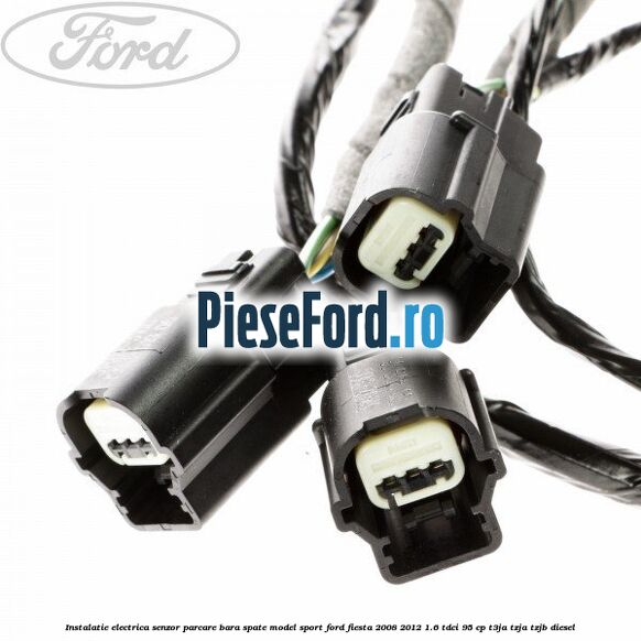 Instalatie electrica senzor parcare bara spate model sport Ford Fiesta 2008-2012 1.6 TDCi 95 cp T3JA, TZJA, TZJB diesel