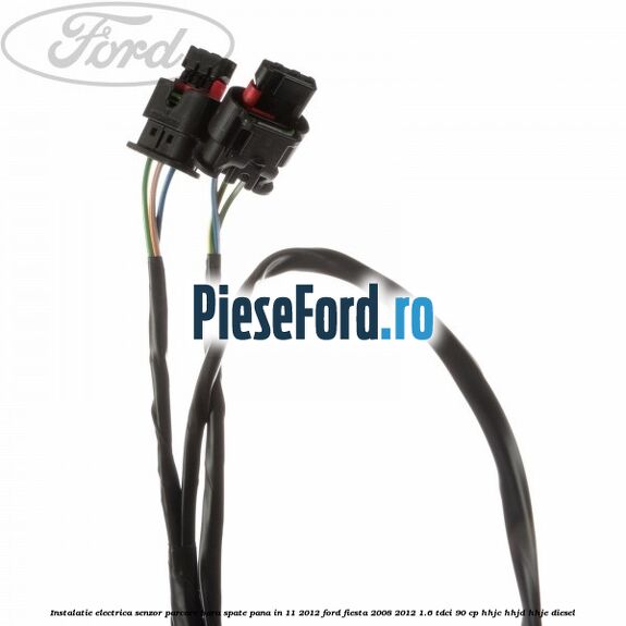 Instalatie electrica senzor parcare bara spate pana in 11/2012 Ford Fiesta 2008-2012 1.6 TDCi 90 cp Instalatie electrica senzor parcare bara spate pana in 11/2012 Ford Fiesta 2008-2012 1.6 TDCi 90 cp HHJC, HHJD, HHJE diesel