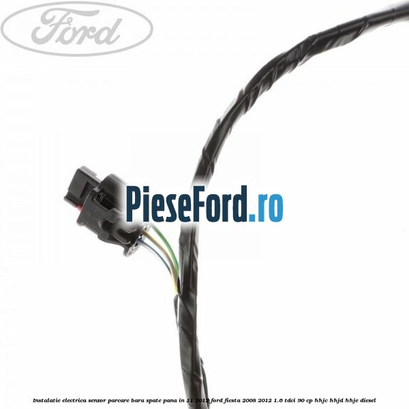 Instalatie electrica senzor parcare bara spate pana in 11/2012 Ford Fiesta 2008-2012 1.6 TDCi 90 cp Instalatie electrica senzor parcare bara spate pana in 11/2012 Ford Fiesta 2008-2012 1.6 TDCi 90 cp HHJC, HHJD, HHJE diesel
