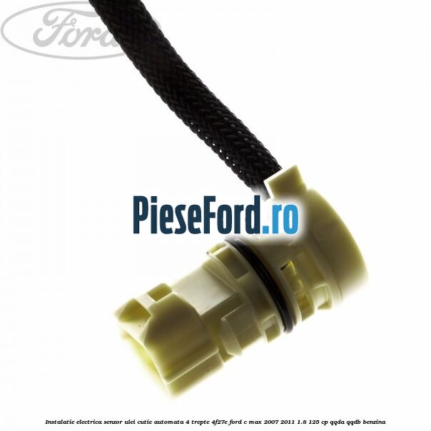 Instalatie electrica senzor ulei cutie automata 4 trepte 4F27E Ford C-Max 2007-2011 1.8 125 cp QQDA, QQDB benzina
