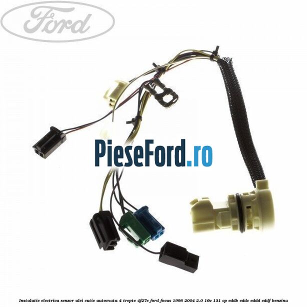 Instalatie electrica senzor ulei cutie automata 4 trepte 4F27E Ford Focus 1998-2004 2.0 16V 131 cp EDDB, EDDC, EDDD, EDDF benzina