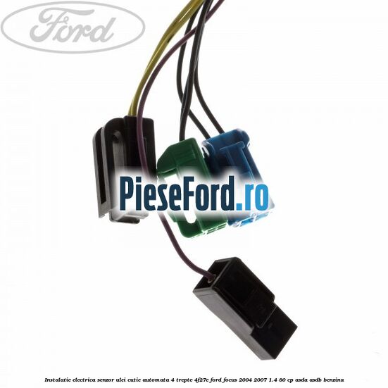 Instalatie electrica senzor ulei cutie automata 4 trepte 4F27E Ford Focus 2004-2007 1.4 80 cp Instalatie electrica senzor ulei cutie automata 4 trepte 4F27E Ford Focus 2004-2007 1.4 80 cp ASDA, ASDB benzina