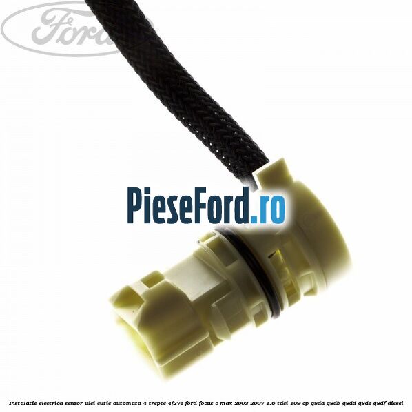 Instalatie electrica senzor ulei cutie automata 4 trepte 4F27E Ford Focus C-Max 2003-2007 1.6 TDCi 109 cp G8DA, G8DB, G8DD, G8DE, G8DF diesel