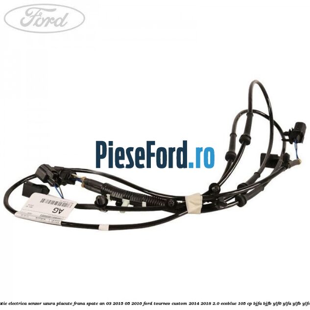 Instalatie electrica senzor uzura placute frana spate an 03/2015-05/2016 Ford Tourneo Custom 2014-2018 2.0 EcoBlue 105 cp BJFA, BJFB, YLF6, YLFA, YLFB, YLFS diesel