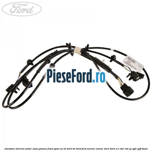 Instalatie electrica senzor uzura placute frana spate an 03/2015-05/2016 Ford Tourneo Custom 2014-2018 2.2 TDCi 125 cp CYF4, CYFF diesel