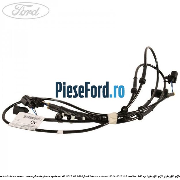 Instalatie electrica senzor uzura placute frana spate an 03/2015-05/2016 Ford Transit Custom 2014-2018 2.0 EcoBlue 105 cp BJFA, BJFB, YLF6, YLFA, YLFB, YLFS diesel