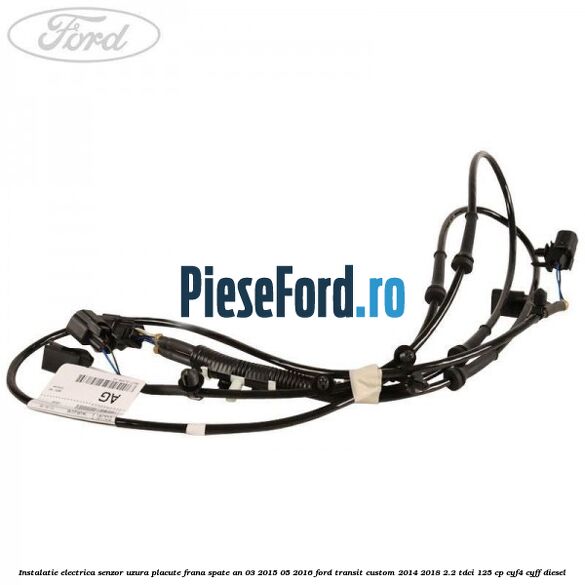 Instalatie electrica senzor uzura placute frana spate an 03/2015-05/2016 Ford Transit Custom 2014-2018 2.2 TDCi 125 cp CYF4, CYFF diesel