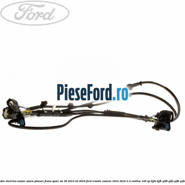 Instalatie electrica senzor uzura placute frana spate an 05/2013-03/2015 Ford Transit Custom 2014-2018 2.0 EcoBlue 105 cp Instalatie electrica senzor uzura placute frana spate an 05/2013-03/2015 Ford Transit Custom 2014-2018 2.0 EcoBlue 105 cp BJFA, BJFB, YLF6, YLFA, YLFB, YLFS diesel