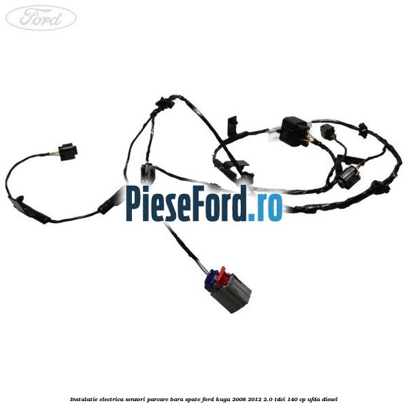 Instalatie electrica senzori parcare bara spate Ford Kuga 2008-2012 2.0 TDCI 140 cp Instalatie electrica senzori parcare bara spate Ford Kuga 2008-2012 2.0 TDCI 140 cp UFDA diesel