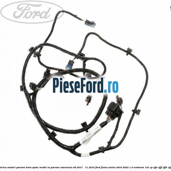 Instalatie electrica senzori parcare bara spate model cu parcare automata 05.2017 - 11.2019 Ford Fiesta Active 2018-2023 1.0 EcoBoost 101 cp SFJE, SFJF, SFJH, SFJJ, SFJK benzina