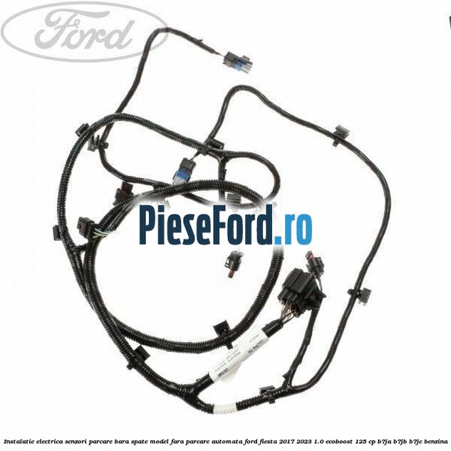Instalatie electrica senzori parcare bara spate model fara parcare automata Ford Fiesta 2017-2023 1.0 EcoBoost 125 cp B7JA, B7JB, B7JC benzina