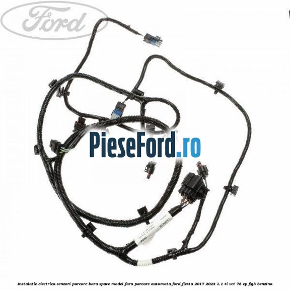 Instalatie electrica senzori parcare bara spate model fara parcare automata Ford Fiesta 2017-2023 1.1 Ti-VCT 75 cp FSJB benzina